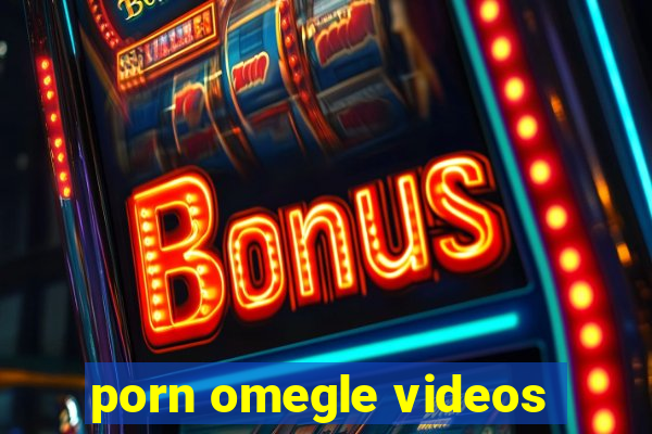 porn omegle videos